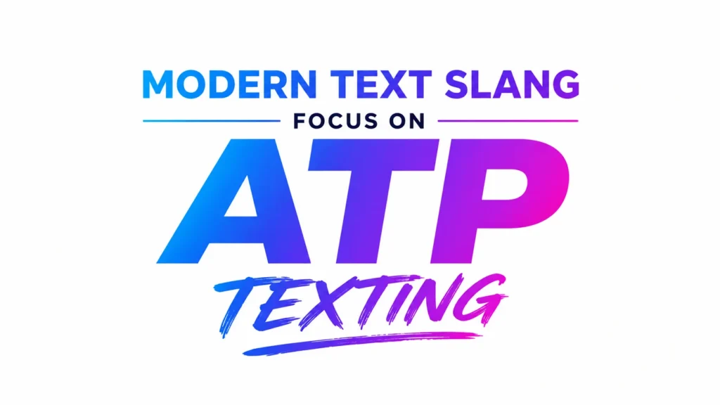 A clean, modern digital banner on a white background featuring bold gradient typography in blue, purple, and pink. The centered text reads “MODERN TEXT SLANG,” followed by “FOCUS ON” and a large “ATP” with “TEXTING” underneath in a dynamic handwritten-style font. The minimalist design emphasizes contemporary texting culture with no additional graphics or distractions.