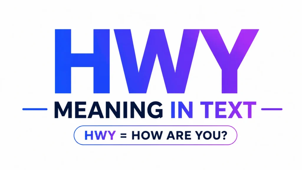 HWY Meaning in Text: What Does “HWY” Really Mean in Messages and Social Media?