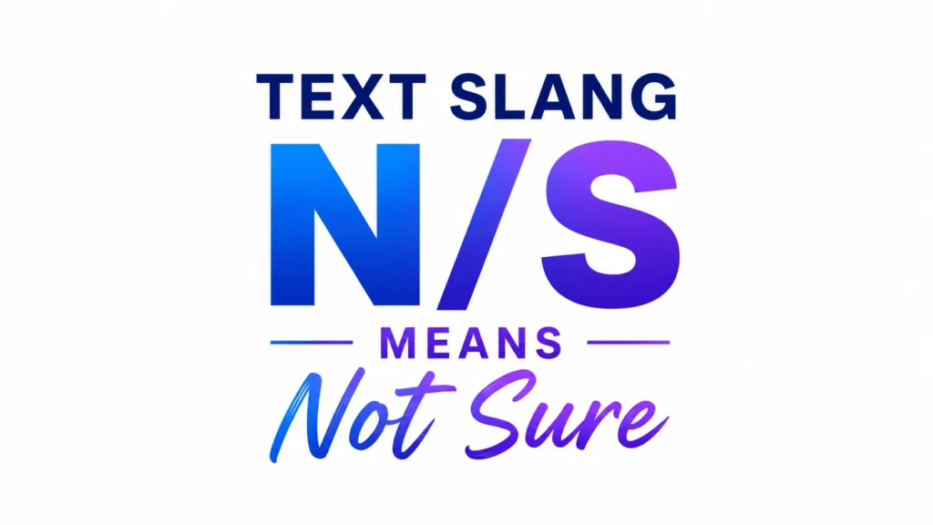 Minimalist 16:9 banner with centered typography on a clean white background. Large blue-to-purple gradient text reads “N/S,” with “TEXT SLANG” above it, “MEANS” below, and “Not Sure” in a stylish script font underneath. The design is modern, professional, and uncluttered, making it suitable for a website header or educational blog