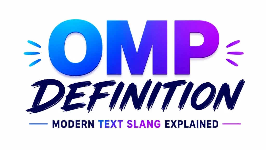 OMP Definition: What It Really Means in Text, Social Media, and Everyday Conversations