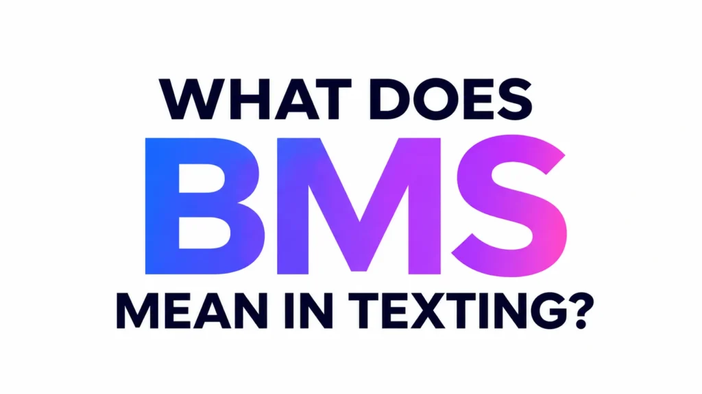 What BMS Mean in Texting? The Real Meaning Behind This Popular Chat Slang