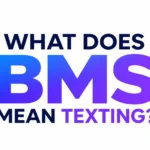 What Does BMS Mean Texting? The Real Meaning, Uses, Examples, and Modern Slang Guide