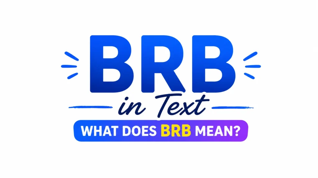 What Does BRB Mean in Text? The Complete Guide to Understanding and Using It Correctly