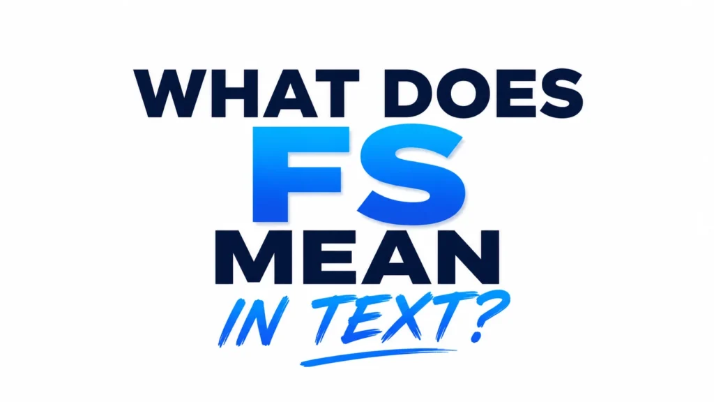 What Does FSMean in Text? The Real Meaning, Usage, Examples, and Modern Slang Guide