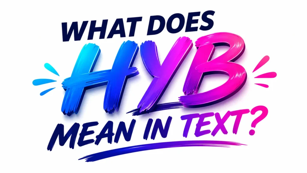 What Does HYB Mean in Text? The Real Meaning Behind This Popular Messaging Slang