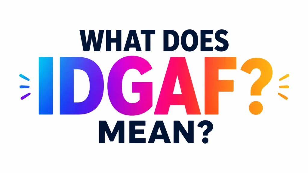 What Does IDGAF Mean? The Real Meaning, Usage, Examples, and Modern Communication Impact