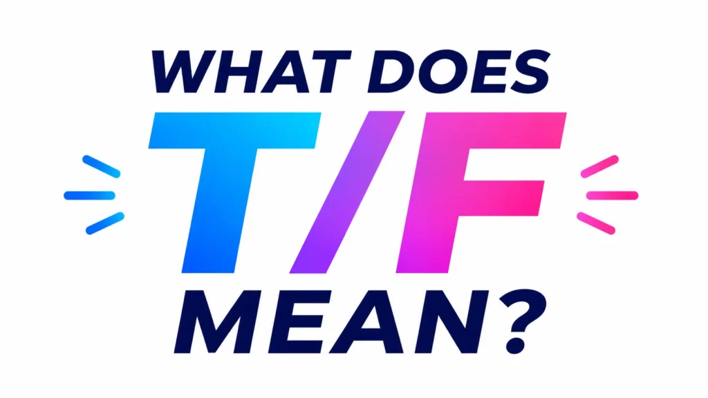 What Does T/F Mean? Understanding This Popular Texting Abbreviation