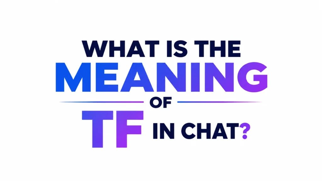 Minimalist 16:9 digital banner with a clean white background and bold centered typography reading “WHAT IS THE MEANING OF TF IN CHAT?” The word “MEANING” is displayed in a vibrant blue-to-purple gradient, while the remaining text appears in dark navy blue, creating a modern and professional educational design.